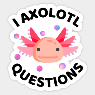 I Axolotl Questions - Axolotl Funny Sticker